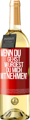 29,95 € Kostenloser Versand | Weißwein WHITE Ausgabe Wenn du gehst, würdest du mich mitnehmen? Rote Markierung. Anpassbares Etikett Junger Wein Ernte 2024 Verdejo