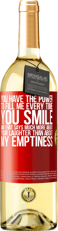 29,95 € Free Shipping | White Wine WHITE Edition You have the power to fill me every time you smile, and that says much more about your laughter than about my emptiness Red Label. Customizable label Young wine Harvest 2023 Verdejo