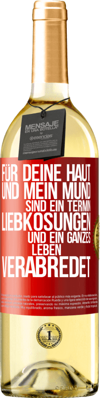 29,95 € Kostenloser Versand | Weißwein WHITE Ausgabe Für deine Haut und mein Mund sind ein Termin, Liebkosungen und ein ganzes Leben verabredet Rote Markierung. Anpassbares Etikett Junger Wein Ernte 2024 Verdejo