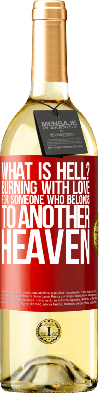 29,95 € Free Shipping | White Wine WHITE Edition what is hell? Burning with love for someone who belongs to another heaven Red Label. Customizable label Young wine Harvest 2023 Verdejo