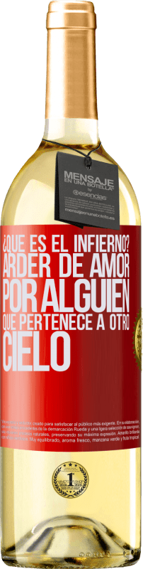 29,95 € Envío gratis | Vino Blanco Edición WHITE ¿Qué es el infierno? Arder de amor por alguien que pertenece a otro cielo Etiqueta Roja. Etiqueta personalizable Vino joven Cosecha 2024 Verdejo