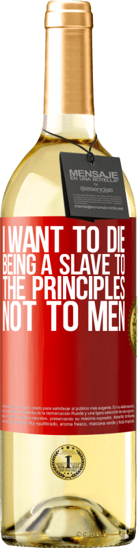 29,95 € Free Shipping | White Wine WHITE Edition I want to die being a slave to the principles, not to men Red Label. Customizable label Young wine Harvest 2024 Verdejo