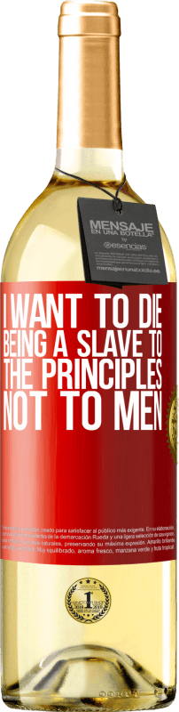 29,95 € Free Shipping | White Wine WHITE Edition I want to die being a slave to the principles, not to men Red Label. Customizable label Young wine Harvest 2025 Verdejo