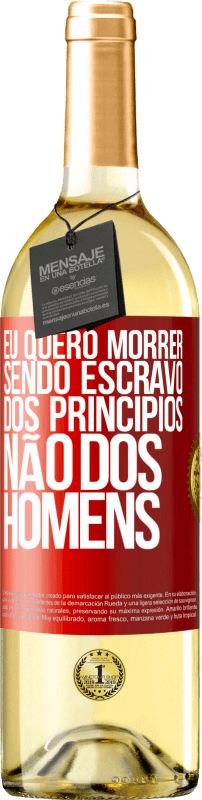 29,95 € Envio grátis | Vinho branco Edição WHITE Eu quero morrer sendo escravo dos princípios, não dos homens Etiqueta Vermelha. Etiqueta personalizável Vinho jovem Colheita 2024 Verdejo