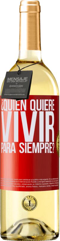 29,95 € Envío gratis | Vino Blanco Edición WHITE ¿Quién quiere vivir para siempre? Etiqueta Roja. Etiqueta personalizable Vino joven Cosecha 2023 Verdejo
