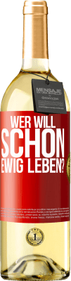 29,95 € Kostenloser Versand | Weißwein WHITE Ausgabe Wer will schon ewig leben? Rote Markierung. Anpassbares Etikett Junger Wein Ernte 2024 Verdejo