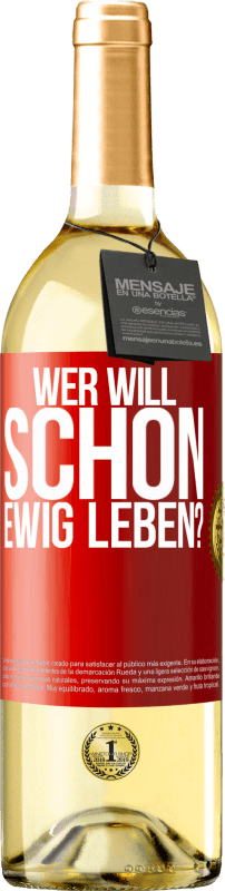 29,95 € Kostenloser Versand | Weißwein WHITE Ausgabe Wer will schon ewig leben? Rote Markierung. Anpassbares Etikett Junger Wein Ernte 2024 Verdejo