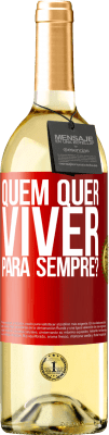 29,95 € Envio grátis | Vinho branco Edição WHITE quem quer viver para sempre? Etiqueta Vermelha. Etiqueta personalizável Vinho jovem Colheita 2024 Verdejo