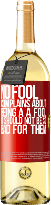 29,95 € Free Shipping | White Wine WHITE Edition No fool complains about being a a fool. It should not be so bad for them Red Label. Customizable label Young wine Harvest 2024 Verdejo