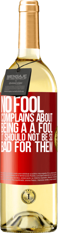 29,95 € Free Shipping | White Wine WHITE Edition No fool complains about being a a fool. It should not be so bad for them Red Label. Customizable label Young wine Harvest 2023 Verdejo