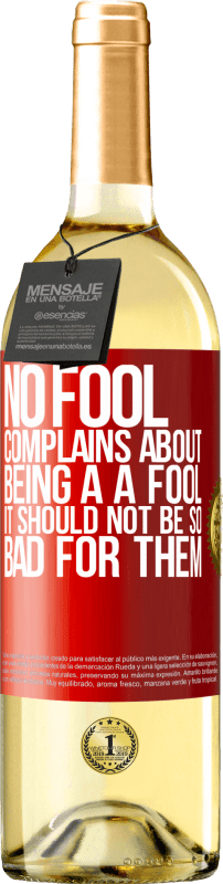 29,95 € Free Shipping | White Wine WHITE Edition No fool complains about being a a fool. It should not be so bad for them Red Label. Customizable label Young wine Harvest 2024 Verdejo