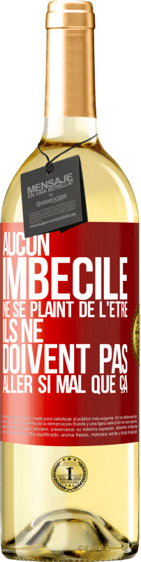 29,95 € Envoi gratuit | Vin blanc Édition WHITE Aucun imbécile ne se plaint de l'être. Ils ne doivent pas aller si mal que ça Étiquette Rouge. Étiquette personnalisable Vin jeune Récolte 2024 Verdejo