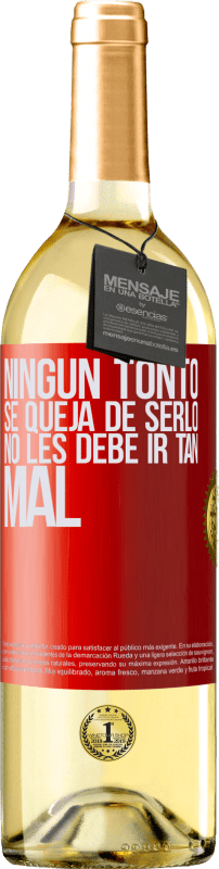 29,95 € Envío gratis | Vino Blanco Edición WHITE Ningún tonto se queja de serlo. No les debe ir tan mal Etiqueta Roja. Etiqueta personalizable Vino joven Cosecha 2024 Verdejo