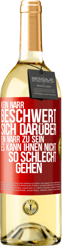 29,95 € Kostenloser Versand | Weißwein WHITE Ausgabe Kein Narr beschwert sich darüber, ein Narr zu sein. Es kann ihnen nicht so schlecht gehen Rote Markierung. Anpassbares Etikett Junger Wein Ernte 2024 Verdejo