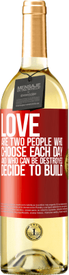 29,95 € Free Shipping | White Wine WHITE Edition Love are two people who choose each day, and who can be destroyed, decide to build Red Label. Customizable label Young wine Harvest 2023 Verdejo