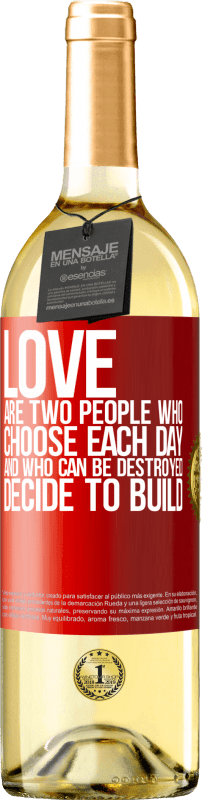 29,95 € Free Shipping | White Wine WHITE Edition Love are two people who choose each day, and who can be destroyed, decide to build Red Label. Customizable label Young wine Harvest 2025 Verdejo