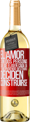 29,95 € Envío gratis | Vino Blanco Edición WHITE El amor son dos personas que se eligen cada día, y que pudiendo destruirse, deciden construirse Etiqueta Roja. Etiqueta personalizable Vino joven Cosecha 2023 Verdejo