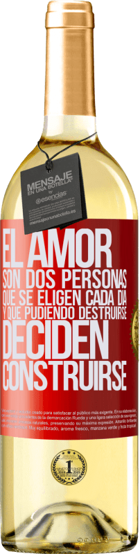 29,95 € Envío gratis | Vino Blanco Edición WHITE El amor son dos personas que se eligen cada día, y que pudiendo destruirse, deciden construirse Etiqueta Roja. Etiqueta personalizable Vino joven Cosecha 2024 Verdejo