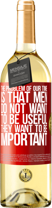 29,95 € Бесплатная доставка | Белое вино Издание WHITE Проблема нашего возраста в том, что мужчины не хотят быть полезными, но важными Красная метка. Настраиваемая этикетка Молодое вино Урожай 2023 Verdejo