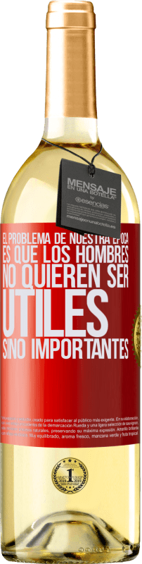 29,95 € Envío gratis | Vino Blanco Edición WHITE El problema de nuestra época es que los hombres no quieren ser útiles, sino importantes Etiqueta Roja. Etiqueta personalizable Vino joven Cosecha 2024 Verdejo