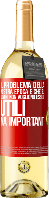 29,95 € Spedizione Gratuita | Vino bianco Edizione WHITE Il problema della nostra epoca è che gli uomini non vogliono essere utili, ma importanti Etichetta Rossa. Etichetta personalizzabile Vino giovane Raccogliere 2024 Verdejo