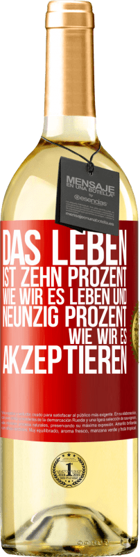 29,95 € Kostenloser Versand | Weißwein WHITE Ausgabe Das Leben ist zehn Prozent wie wir es leben und neunzig Prozent wie wir es akzeptieren Rote Markierung. Anpassbares Etikett Junger Wein Ernte 2025 Verdejo