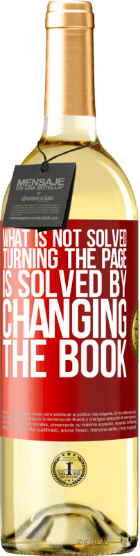 29,95 € Free Shipping | White Wine WHITE Edition What is not solved turning the page, is solved by changing the book Red Label. Customizable label Young wine Harvest 2023 Verdejo
