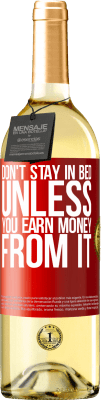 29,95 € Free Shipping | White Wine WHITE Edition Don't stay in bed unless you earn money from it Red Label. Customizable label Young wine Harvest 2025 Verdejo