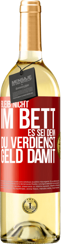 29,95 € Kostenloser Versand | Weißwein WHITE Ausgabe Bleib nicht im Bett, es sei denn, du verdienst Geld damit Rote Markierung. Anpassbares Etikett Junger Wein Ernte 2023 Verdejo