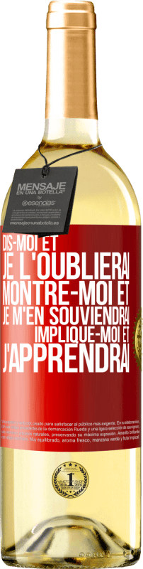 29,95 € Envoi gratuit | Vin blanc Édition WHITE Dis-moi et je l'oublierai. Montre-moi et je m'en souviendrai. Implique-moi et j'apprendrai Étiquette Rouge. Étiquette personnalisable Vin jeune Récolte 2024 Verdejo