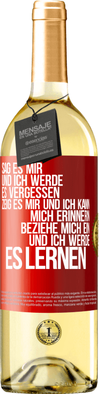 29,95 € Kostenloser Versand | Weißwein WHITE Ausgabe Sag es mir und ich werde es vergessen. Zeig es mir und ich kann mich erinnern. Beziehe mich ein und ich werde es lernen Rote Markierung. Anpassbares Etikett Junger Wein Ernte 2024 Verdejo