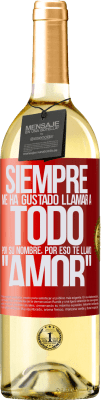 29,95 € Envío gratis | Vino Blanco Edición WHITE Siempre me ha gustado llamar a todo por su nombre, por eso te llamo amor Etiqueta Roja. Etiqueta personalizable Vino joven Cosecha 2024 Verdejo