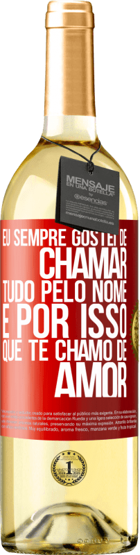 29,95 € Envio grátis | Vinho branco Edição WHITE Eu sempre gostei de chamar tudo pelo nome, é por isso que te chamo de amor Etiqueta Vermelha. Etiqueta personalizável Vinho jovem Colheita 2024 Verdejo