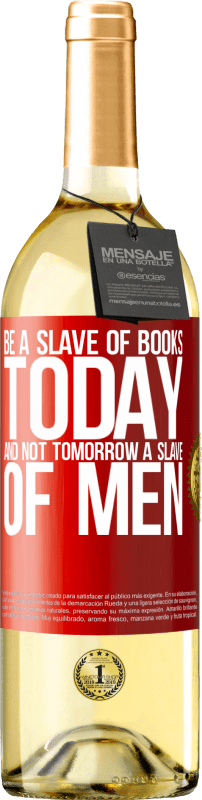 29,95 € Бесплатная доставка | Белое вино Издание WHITE Будь рабом книг сегодня, а не завтра рабом людей Красная метка. Настраиваемая этикетка Молодое вино Урожай 2023 Verdejo
