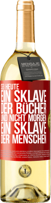 29,95 € Kostenloser Versand | Weißwein WHITE Ausgabe Sei heute ein Sklave der Bücher und nicht morgen ein Sklave der Menschen Rote Markierung. Anpassbares Etikett Junger Wein Ernte 2023 Verdejo