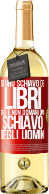 29,95 € Spedizione Gratuita | Vino bianco Edizione WHITE Sii uno schiavo dei libri oggi e non domani uno schiavo degli uomini Etichetta Rossa. Etichetta personalizzabile Vino giovane Raccogliere 2023 Verdejo