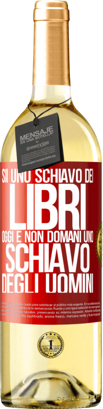 29,95 € Spedizione Gratuita | Vino bianco Edizione WHITE Sii uno schiavo dei libri oggi e non domani uno schiavo degli uomini Etichetta Rossa. Etichetta personalizzabile Vino giovane Raccogliere 2024 Verdejo