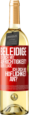 29,95 € Kostenloser Versand | Weißwein WHITE Ausgabe Beleidige ich dich mit Aufrichtigkeit? Oder lüge ich dich mit Höflichkeit an? Rote Markierung. Anpassbares Etikett Junger Wein Ernte 2024 Verdejo