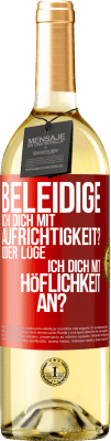 29,95 € Kostenloser Versand | Weißwein WHITE Ausgabe Beleidige ich dich mit Aufrichtigkeit? Oder lüge ich dich mit Höflichkeit an? Rote Markierung. Anpassbares Etikett Junger Wein Ernte 2025 Verdejo