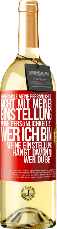 29,95 € Kostenloser Versand | Weißwein WHITE Ausgabe Verwechsle meine Persönlichkeit nicht mit meiner Einstellung. Meine Persönlichkeit ist, wer ich bin. Meine Einstellung hängt dav Rote Markierung. Anpassbares Etikett Junger Wein Ernte 2025 Verdejo