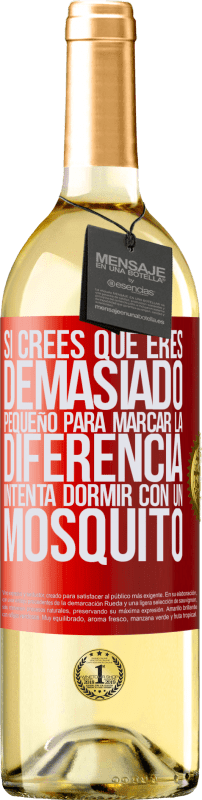 29,95 € Envío gratis | Vino Blanco Edición WHITE Si crees que eres demasiado pequeño para marcar la diferencia, intenta dormir con un mosquito Etiqueta Roja. Etiqueta personalizable Vino joven Cosecha 2024 Verdejo