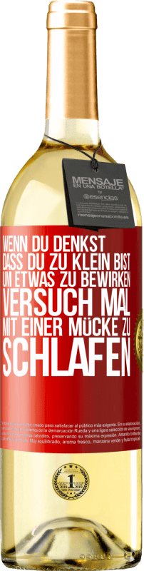 29,95 € Kostenloser Versand | Weißwein WHITE Ausgabe Wenn du denkst, dass du zu klein bist, um etwas zu bewirken, versuch mal, mit einer Mücke zu schlafen Rote Markierung. Anpassbares Etikett Junger Wein Ernte 2024 Verdejo