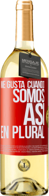 29,95 € Envío gratis | Vino Blanco Edición WHITE Me gusta cuando somos. Así, en plural Etiqueta Roja. Etiqueta personalizable Vino joven Cosecha 2023 Verdejo