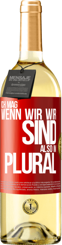 29,95 € Kostenloser Versand | Weißwein WHITE Ausgabe Ich mag, wenn wir wir sind. Also im Plural Rote Markierung. Anpassbares Etikett Junger Wein Ernte 2025 Verdejo
