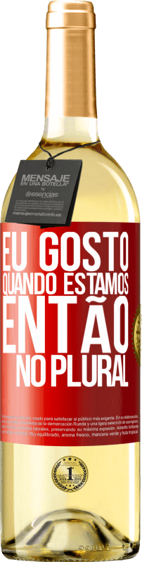 29,95 € Envio grátis | Vinho branco Edição WHITE Eu gosto quando estamos. Então no plural Etiqueta Vermelha. Etiqueta personalizável Vinho jovem Colheita 2024 Verdejo