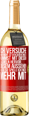 29,95 € Kostenloser Versand | Weißwein WHITE Ausgabe Ich versuche, mich nicht zu verlieben und du kommst mit diesem Lächeln hervor, diesem Aussehen ... Also, so spiele ich nicht meh Rote Markierung. Anpassbares Etikett Junger Wein Ernte 2025 Verdejo