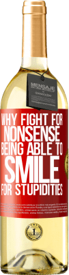 29,95 € Free Shipping | White Wine WHITE Edition Why fight for nonsense being able to smile for stupidities Red Label. Customizable label Young wine Harvest 2025 Verdejo