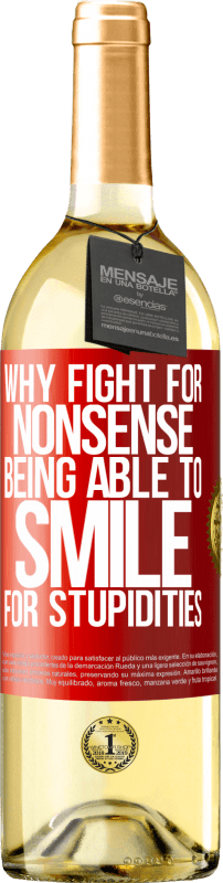 29,95 € Free Shipping | White Wine WHITE Edition Why fight for nonsense being able to smile for stupidities Red Label. Customizable label Young wine Harvest 2024 Verdejo