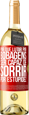 29,95 € Envio grátis | Vinho branco Edição WHITE Por que lutar por bobagens ser capaz de sorrir por estupidez Etiqueta Vermelha. Etiqueta personalizável Vinho jovem Colheita 2025 Verdejo