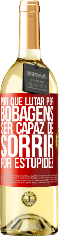 29,95 € Envio grátis | Vinho branco Edição WHITE Por que lutar por bobagens ser capaz de sorrir por estupidez Etiqueta Vermelha. Etiqueta personalizável Vinho jovem Colheita 2024 Verdejo